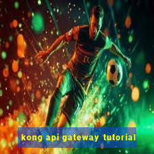 kong api gateway tutorial